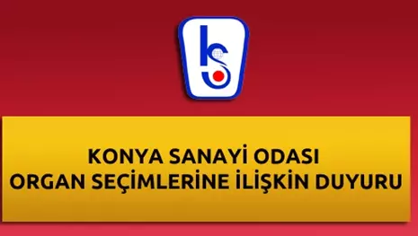 KONYA SANAYİ ODASI ORGAN SEÇİMLERİNE İLİŞKİN DUYURU