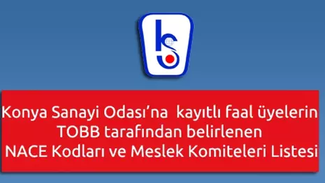 Konya Sanayi Odası’na kayıtlı faal üyelerin TOBB tarafından belirlenen NACE Kodları ve Meslek Komiteleri Listesi