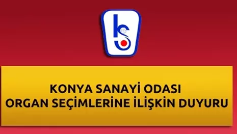KONYA SANAYİ ODASI ORGAN SEÇİMLERİNE İLİŞKİN DUYURU