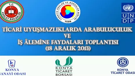 TİCARİ UYUŞMAZLIKLARDA ARABULUCULUK ve İŞ ALEMİNE FAYDALARI TOPLANTISI