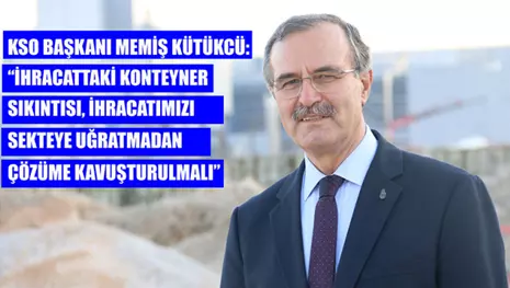 KSO, ihracattaki ‘konteyner’ sıkıntısına çözüm arıyor