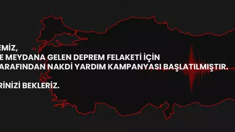 DEPREM FELAKETİ İÇİN NAKDİ YARDIM KAMPANYASI