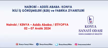 NAİROBİ–ADDİS ABABA-KONYA İKİLİ İŞ GÖRÜŞMELERİ FABRİKA ZİYARETLERİ