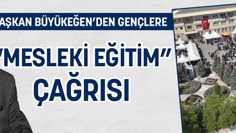 KSO BAŞKANI BÜYÜKEĞEN’DEN GENÇLERE “MESLEKİ EĞİTİM” ÇAĞRISI