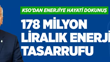 KSO’DAN ENERJİYE HAYATİ DOKUNUŞ: 178 MİLYON LİRALIK ENERJİ TASARRUFU