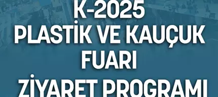K-2025 PLASTİK VE KAUÇUK FUARI ZİYARET PROGRAMI Düsseldorf ALMANYA