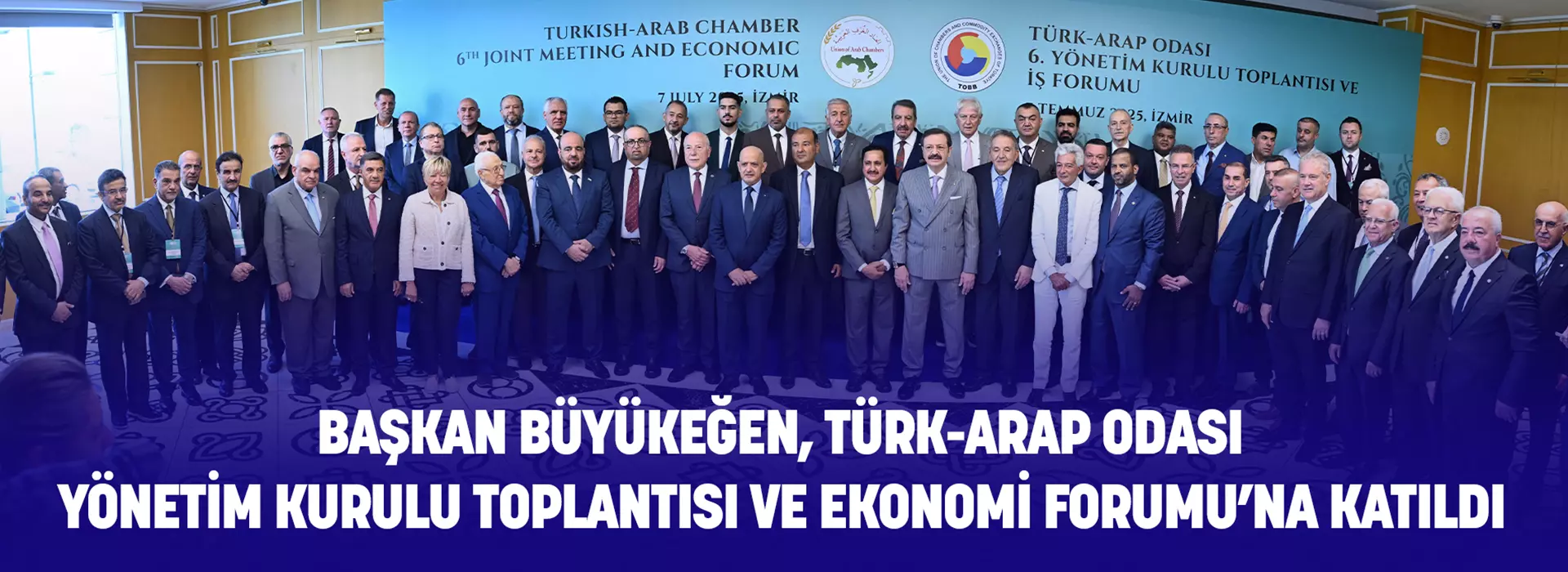 BAŞKAN BÜYÜKEĞEN, TÜRK-ARAP ODASI YÖNETİM KURULU TOPLANTISI VE EKONOMİ FORUMU’NA KATILDI