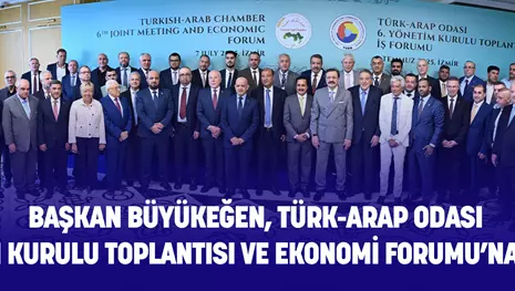 BAŞKAN BÜYÜKEĞEN, TÜRK-ARAP ODASI YÖNETİM KURULU TOPLANTISI VE EKONOMİ FORUMU’NA KATILDI