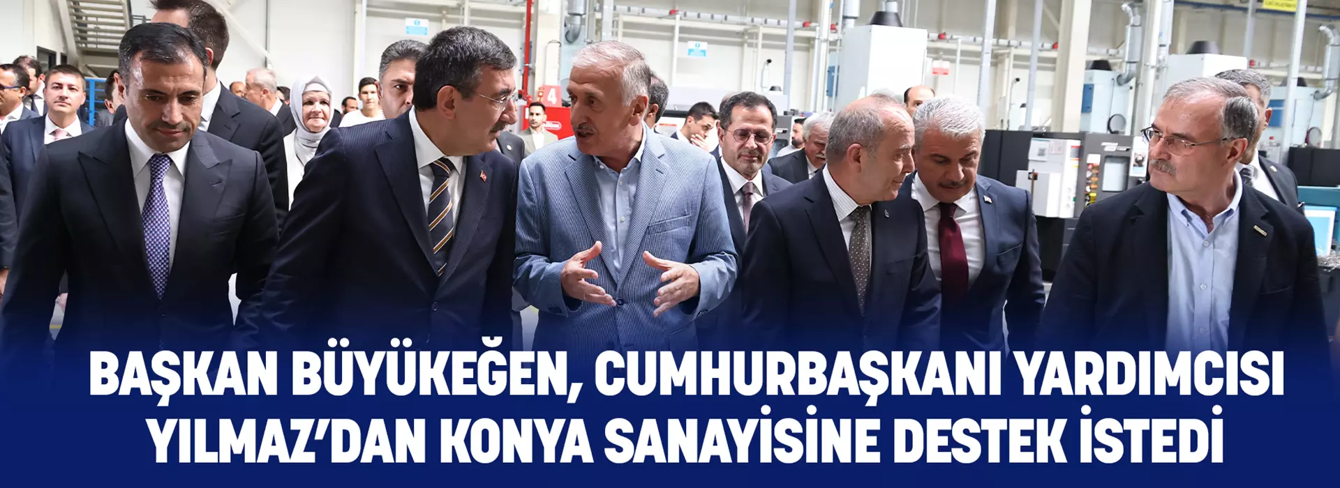 BAŞKAN BÜYÜKEĞEN, CUMHURBAŞKANI YARDIMCISI YILMAZ’DAN KONYA SANAYİSİNE DESTEK İSTEDİ