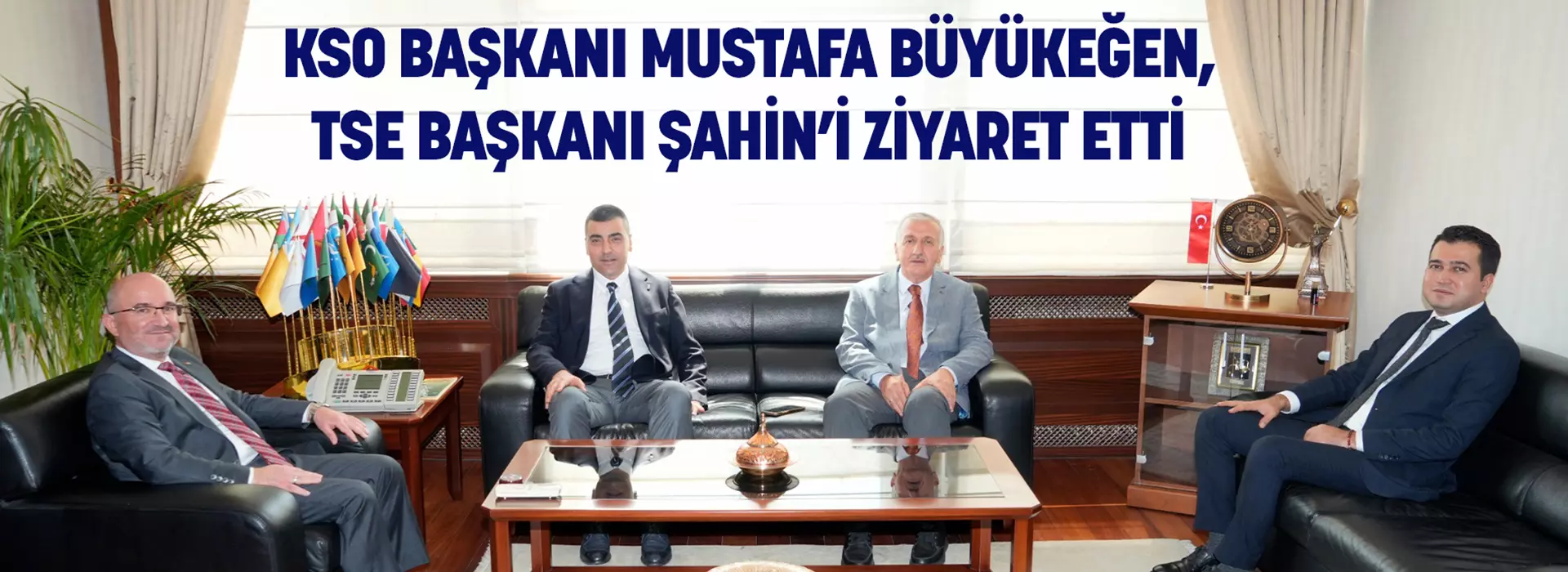 KSO BAŞKANI MUSTAFA BÜYÜKEĞEN, TSE BAŞKANI ŞAHİN’İ ZİYARET ETTİ