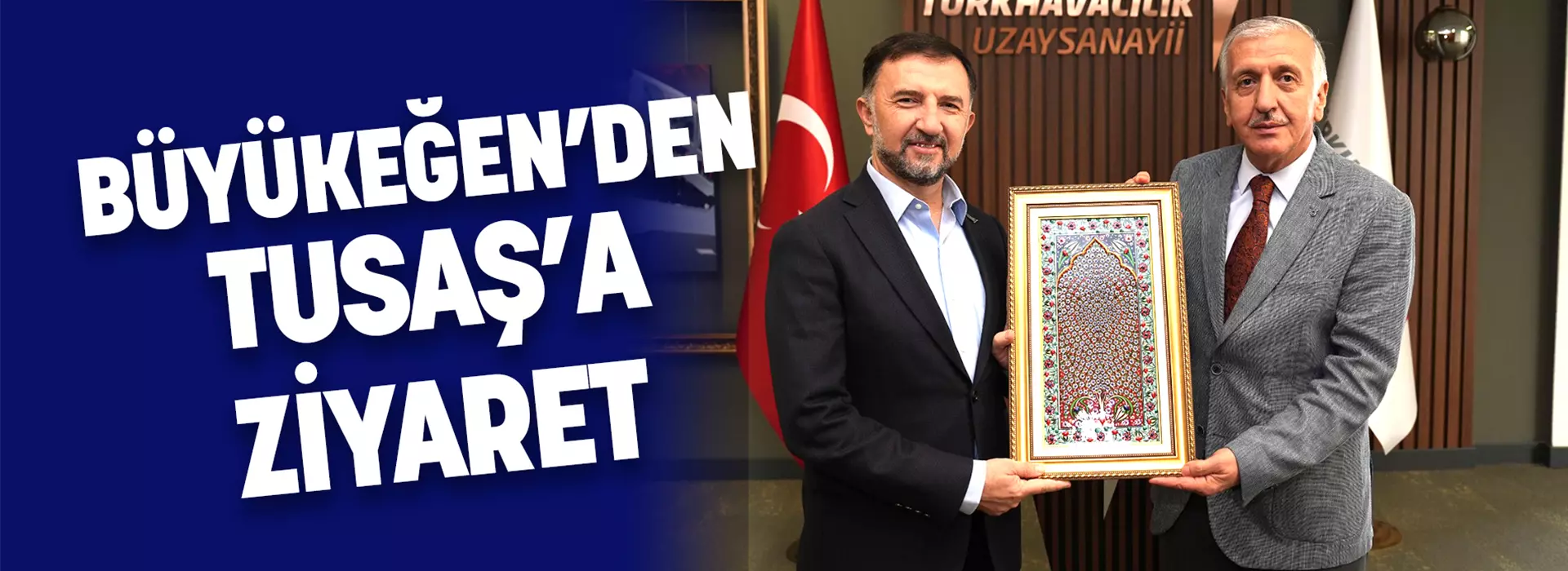 BÜYÜKEĞEN’DEN, TUSAŞ’A ZİYARET