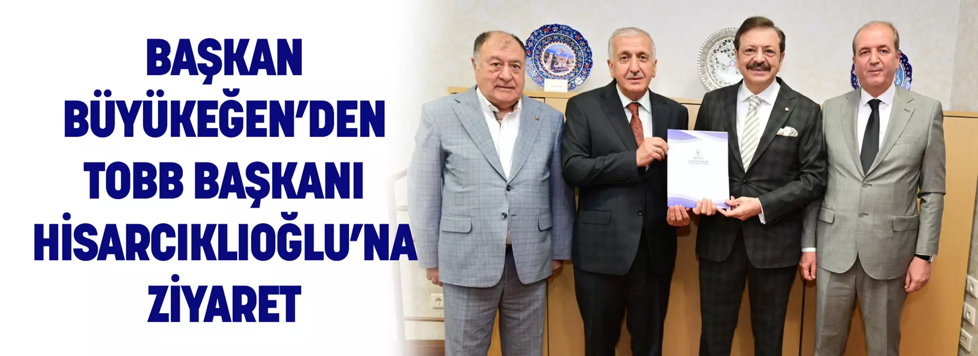 BAŞKAN BÜYÜKEĞEN’DEN TOBB BAŞKANI HİSARCIKLIOĞLU’NA ZİYARET