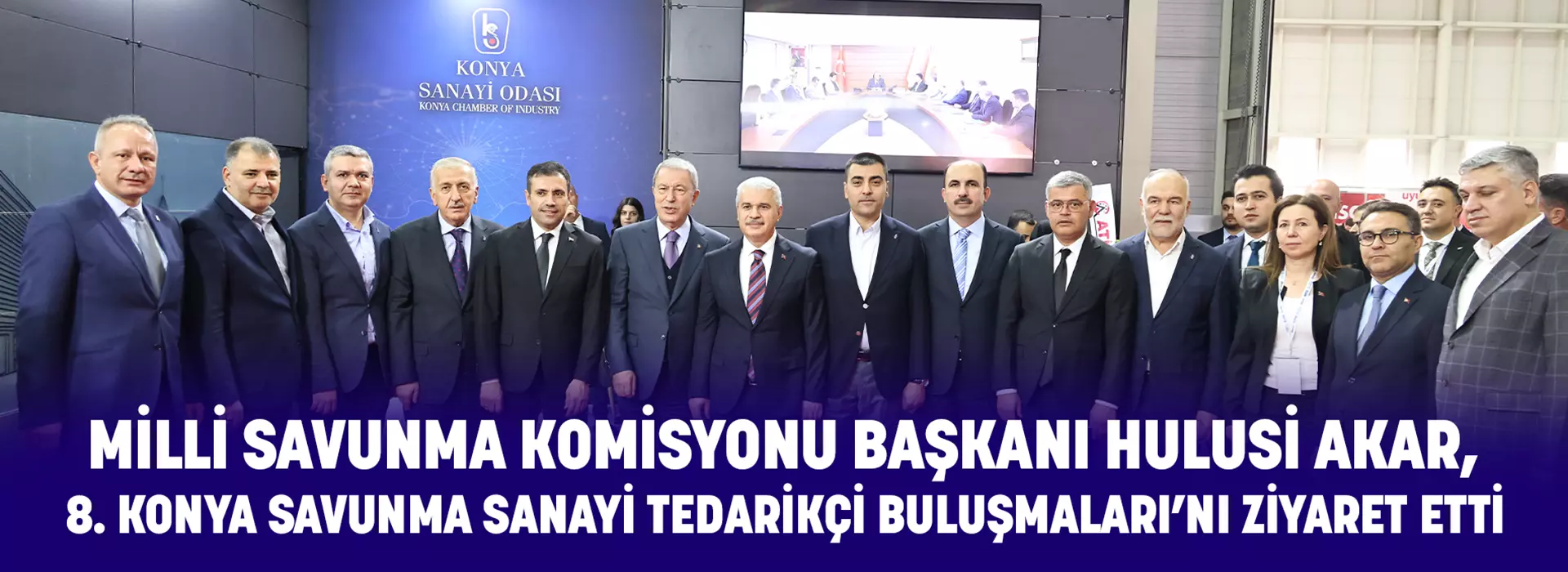 MİLLİ SAVUNMA KOMİSYONU BAŞKANI HULUSİ AKAR, 8. KONYA SAVUNMA SANAYİ TEDARİKÇİ BULUŞMALARINI ZİYARET ETTİ