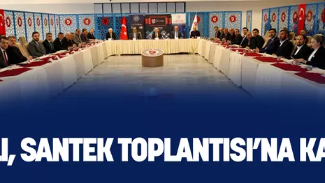 ÇATLI, SANTEK TOPLANTISI’NA KATILDI