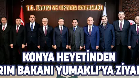 KONYA HEYETİNDEN TARIM BAKANI YUMAKLI’YA ZİYARET