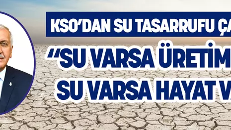 KSO’dan Su Tasarrufu Çağrısı “Su varsa üretim var, su varsa hayat var”
