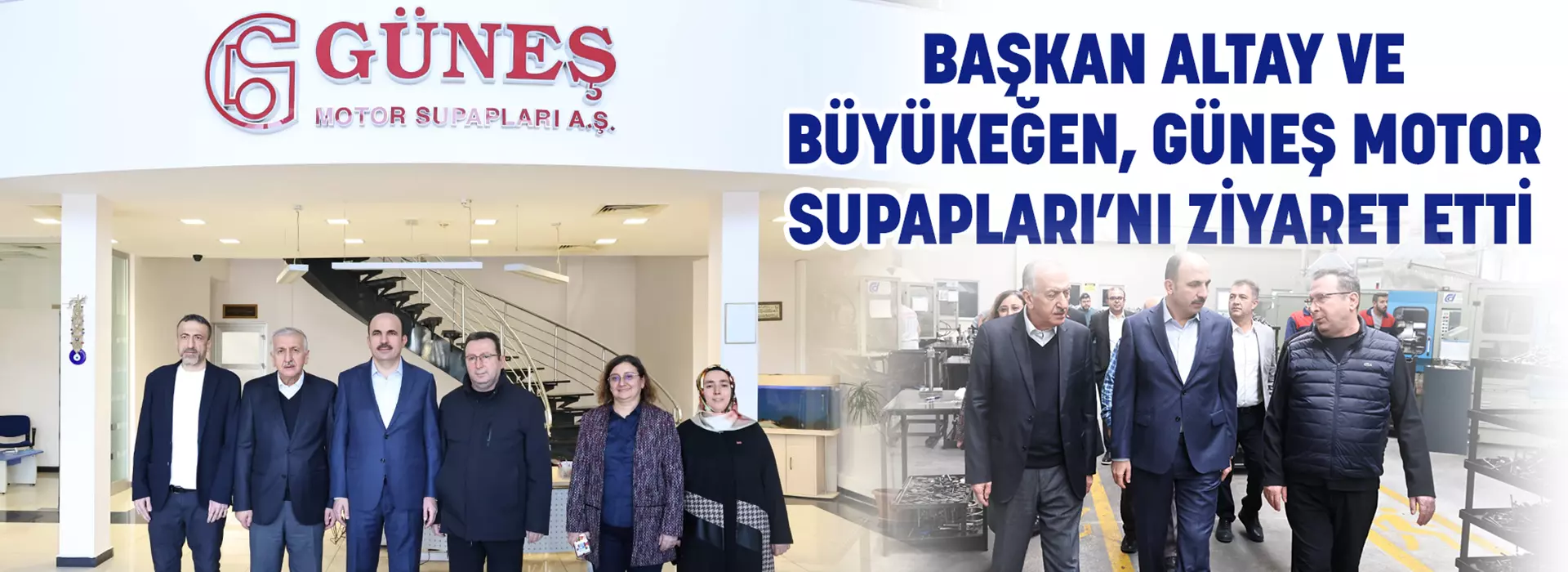 BAŞKAN ALTAY VE BÜYÜKEĞEN, GÜNEŞ MOTOR SUPAPLARI’NI ZİYARET ETTİ