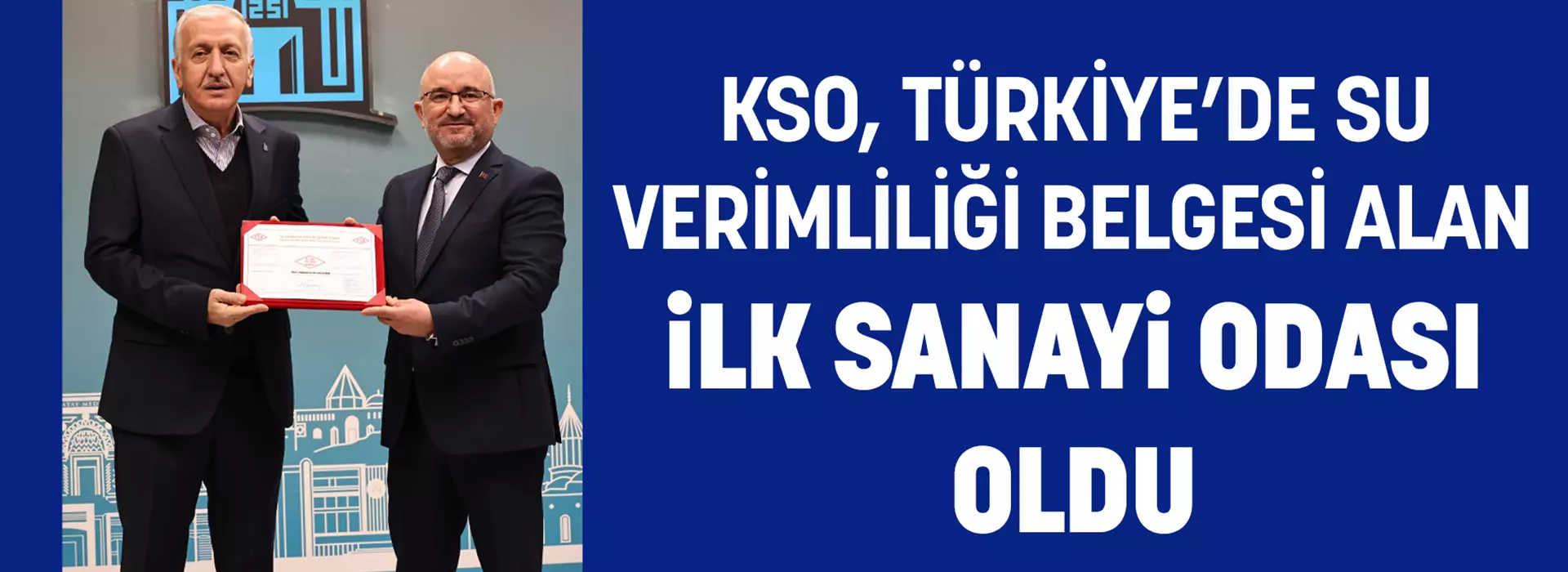 KSO, TÜRKİYE’DE SU VERİMLİLİĞİ BELGESİ ALAN İLK SANAYİ ODASI OLDU
