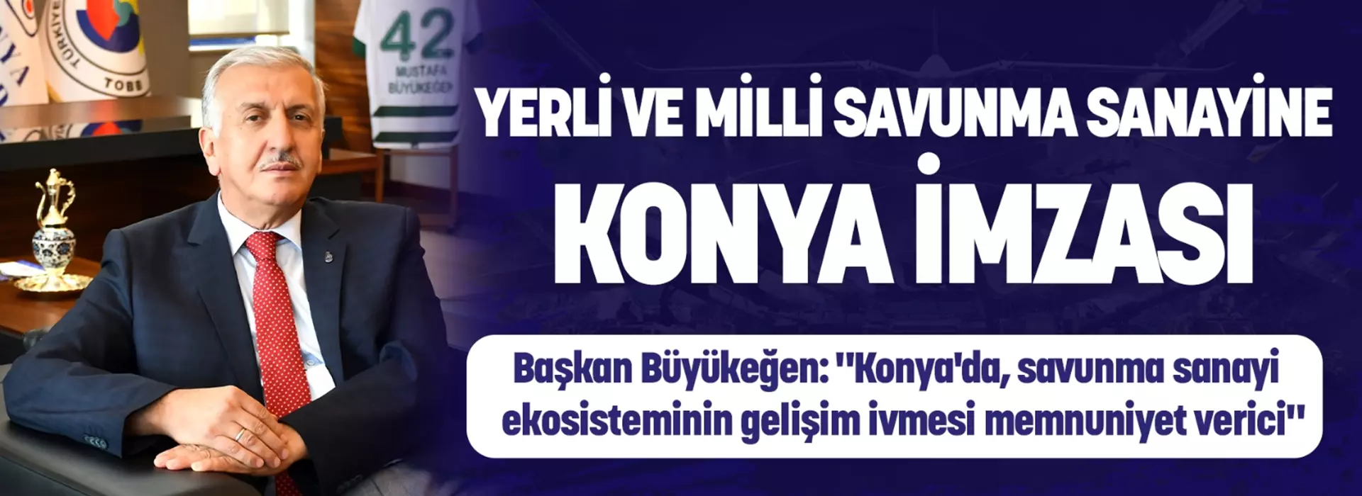 YERLİ VE MİLLİ SAVUNMA SANAYİNE KONYA İMZASI
