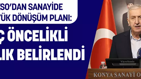 KSO’DAN SANAYİDE BÜYÜK DÖNÜŞÜM PLANI: ÜÇ ÖNCELİKLİ BAŞLIK BELİRLENDİ