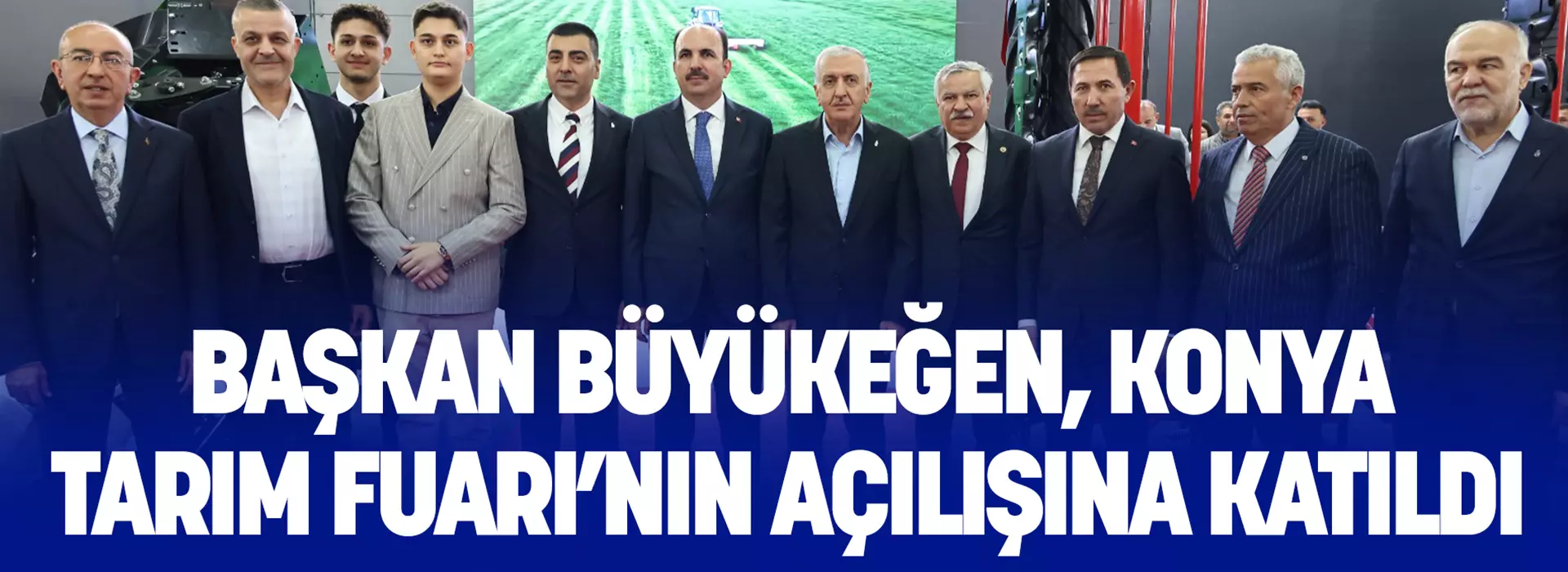 BÜYÜKEĞEN, KONYA TARIM FUARI’NIN AÇILIŞINA KATILDI