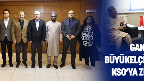GANA BÜYÜKELÇİSİ’NDEN KSO’YA ZİYARET