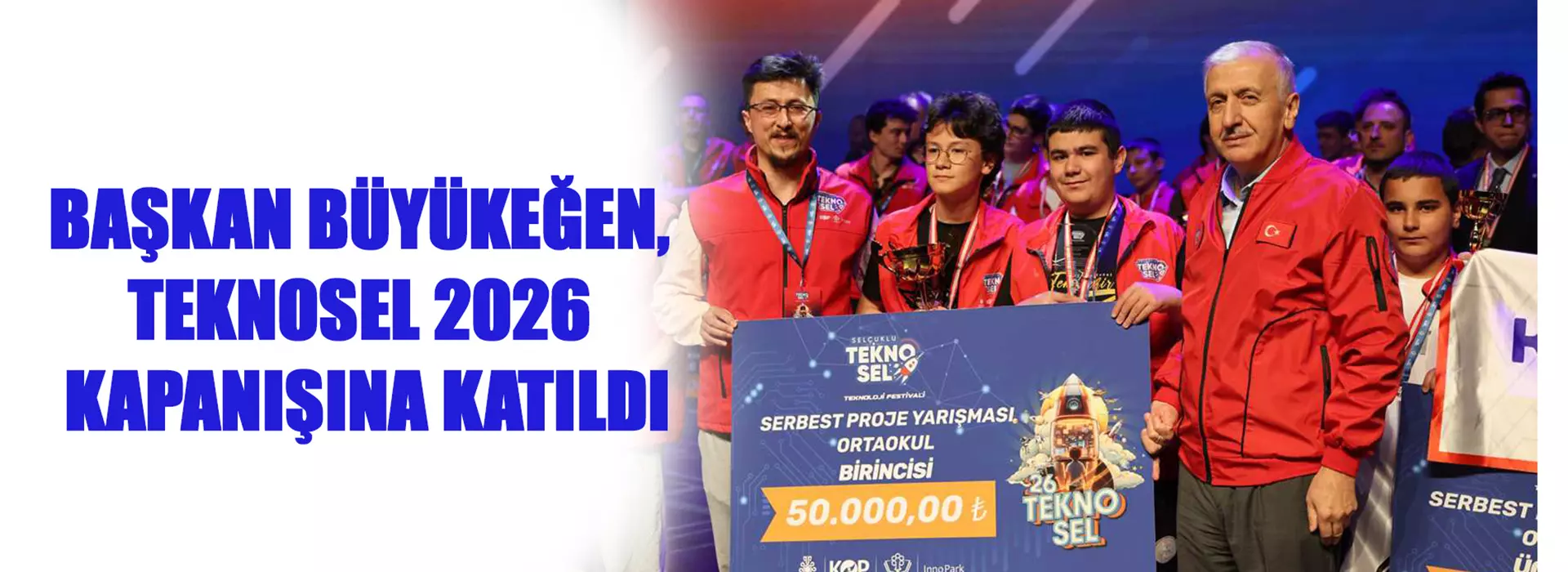 BAŞKAN BÜYÜKEĞEN, TEKNOSEL 2026 KAPANIŞINA KATILDI