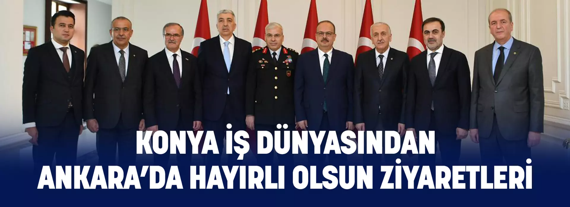 KONYA İŞ DÜNYASINDAN ANKARA’DA HAYIRLI OLSUN ZİYARETLERİ