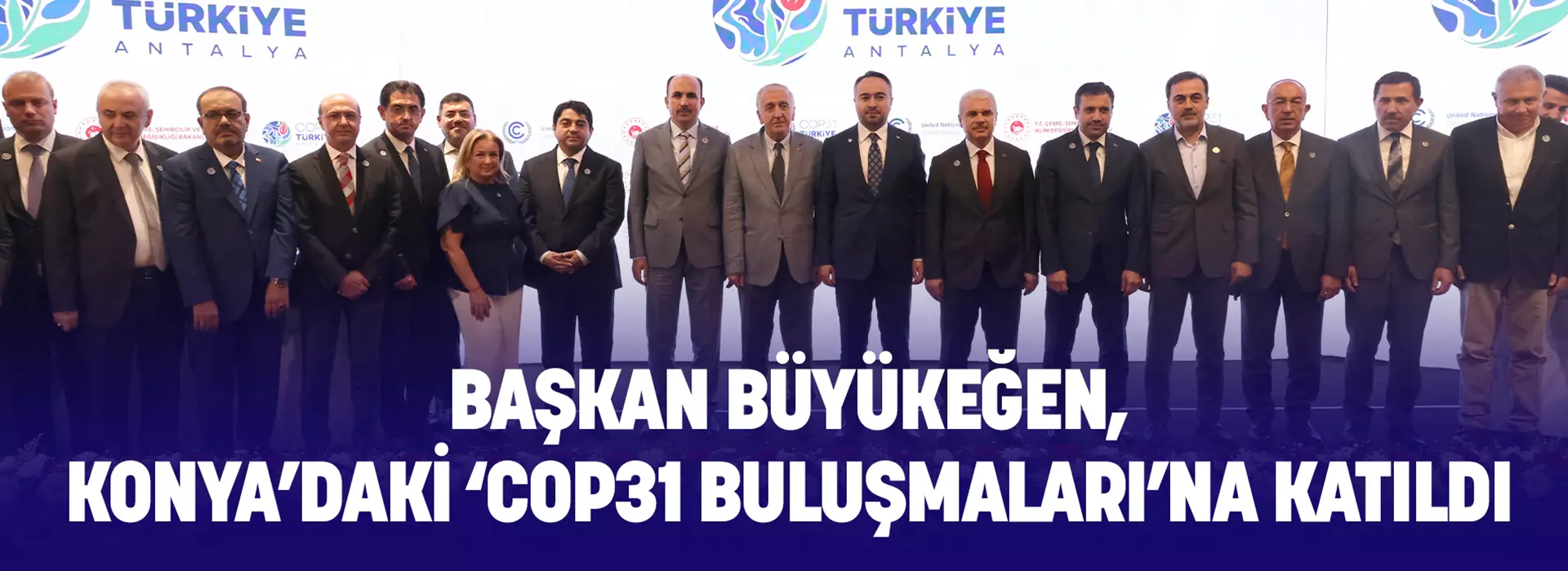 BAŞKAN BÜYÜKEĞEN, KONYA’DAKİ ‘COP31’ BULUŞMALARI’NA KATILDI