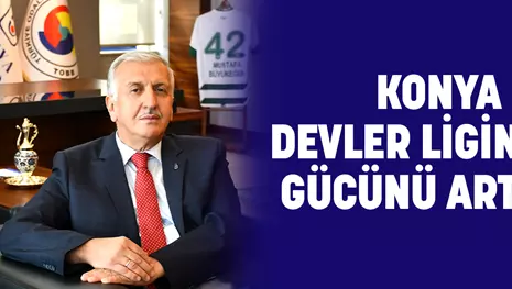 KONYA DEVLER LİGİNDEKİ GÜCÜNÜ ARTIRDI