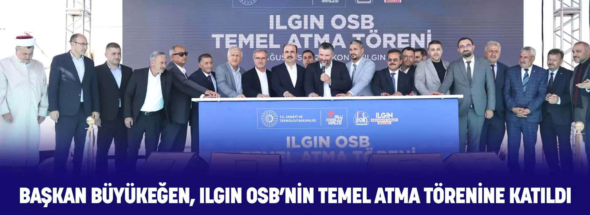BAŞKAN BÜYÜKEĞEN, ILGIN OSB’NİN TEMEL ATMA TÖRENİNE KATILDI
