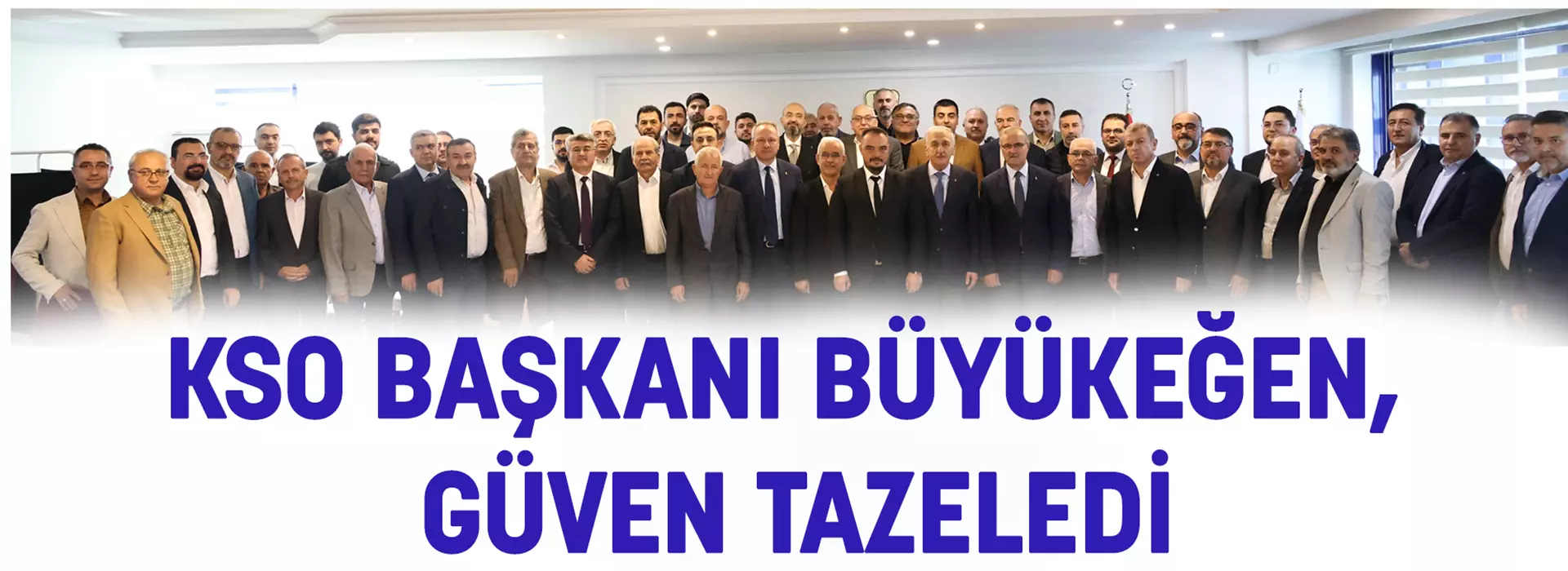 KSO BAŞKANI BÜYÜKEĞEN, GÜVEN TAZELEDİ