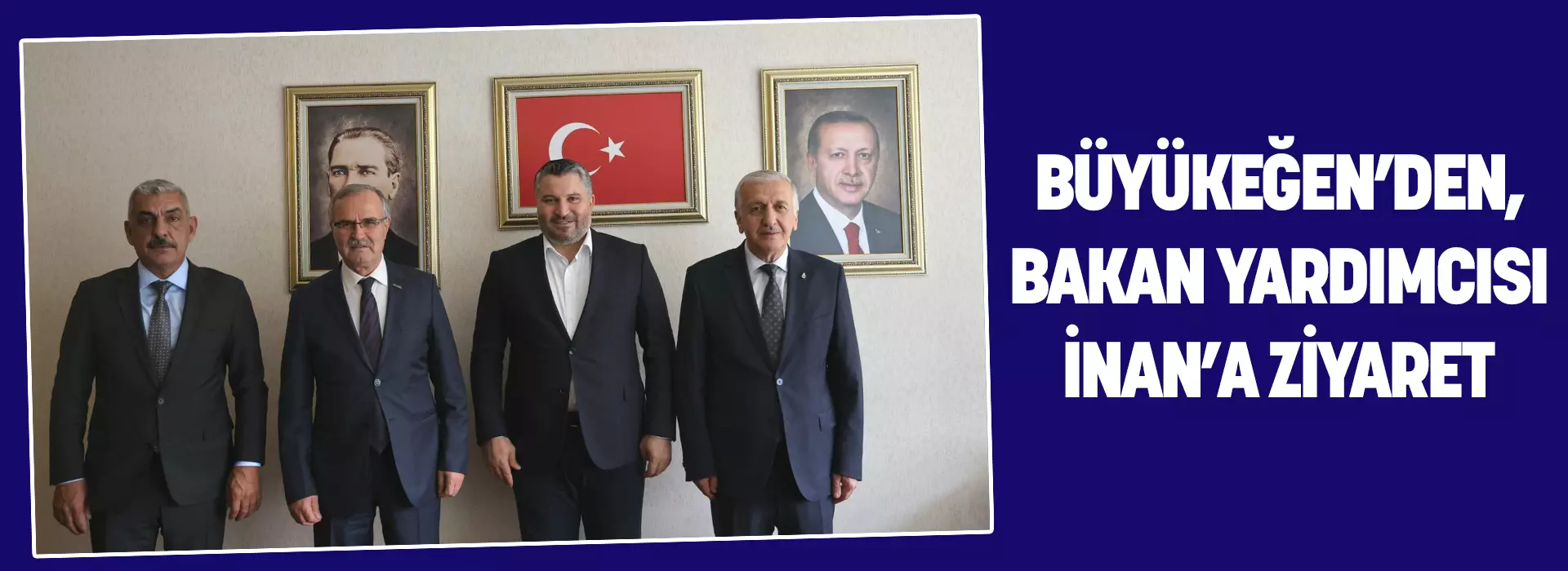 BÜYÜKEĞEN’DEN, BAKAN YARDIMCISI İNAN’A ZİYARET